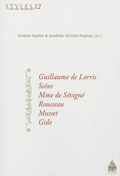 Guillaume de Lorris, Scève, Mme de Sévigné, Rousseau, Musset, Gide
