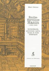 Emilie-Herminie Hanin (1862-1948) : inventeure, peintresse naïve, brute et folle littéraire