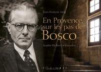 En Provence, sur les pas de Bosco : promenade dans la vie et l'oeuvre d'Henri Bosco