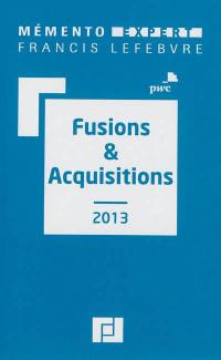 Fusions & acquisitions 2013 : aspects stratégiques et opérationnels, comptes sociaux et résultat fiscal, comptes consolidés en normes IFRS