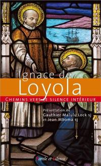 Ignace de Loyola : chemins vers le silence intérieur