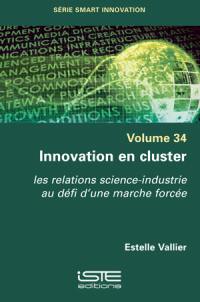 Innovation en cluster : les relations science-industrie au défi d'une marche forcée