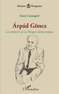 Arpad Göncz : la mémoire de la Hongrie démocratique