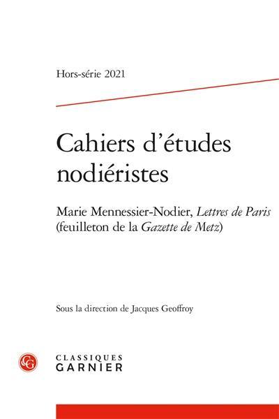 Cahiers d'études nodiéristes, hors-série, n° 2021. Marie Mennessier-Nodier, Lettres de Paris (feuilleton de la Gazette de Metz)