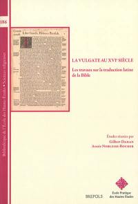 La Vulgate au XVIe siècle : les travaux sur la traduction latine de la Bible