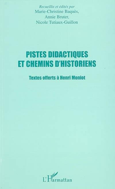 Pistes didactiques et chemins d'historiens : textes offerts à Henri Moniot
