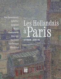 Les Hollandais à Paris, 1789-1914 : Van Spaendonck, Scheffer, Jongkind, Maris, Kaemmerer, Breitner, Van Gogh, Van Dongen, Mondrian