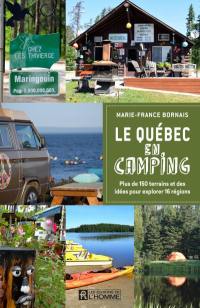 Le Québec en camping : plus de 150 terrains et des idées pour explorer 16 régions
