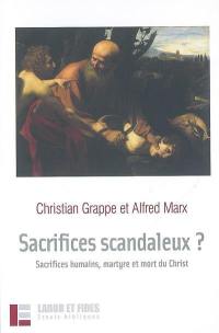 Sacrifices scandaleux ? : sacrifices humains, martyre et mort du Christ