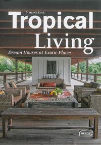 Tropical living : dream houses at exotic places