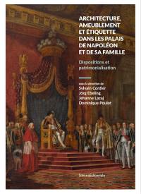 Architecture, ameublement et étiquette dans les palais de Napoléon et de sa famille