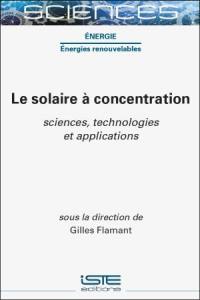 Le solaire à concentration : sciences, technologies et applications
