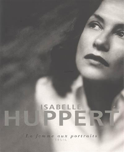Isabelle Huppert : la femme aux portraits