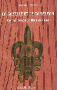 La gazelle et le caméléon : contes bwaba du Burkina Faso