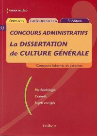 La dissertation de culture générale : concours internes et externes : méthodologies, conseils, sujets corrigés