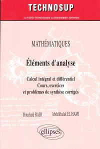 Mathématiques, éléments d'analyse : calcul intégral et différentiel, cours, exercices et problèmes de synthèse corrigés