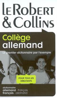 Le Robert et Collins, collège allemand : le premier dictionnaire par l'exemple, pour tous les débutants : dictionnaire allemand-français, français-allemand