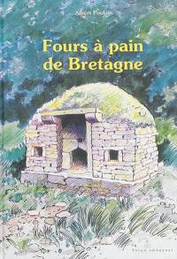 Fours à pain de Bretagne : implantation, usage, protection, construction, coutumes, histoires, contes, proverbes