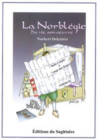 La Norblégie : sa vie, son oeuvre