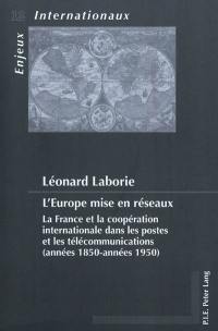 L'Europe mise en réseaux : la France et la coopération internationale dans les postes et les télécommunications (années 1850-années 1950)