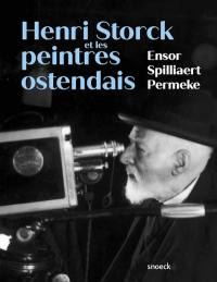 Henri Storck et les peintres ostendais : Ensor, Spilliaert, Permeke