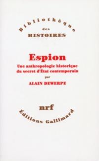Espion : une anthropologie historique du secret d'Etat contemporain