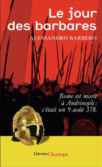 Le jour des barbares : Rome est morte à Andrinople, c'était un 9 août 378