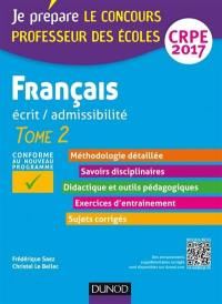 Français : écrit-admissibilité : CRPE 2017. Vol. 2. Professeur des écoles, concours 2017
