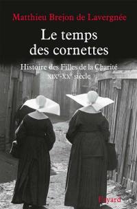 Histoire des Filles de la Charité : XIXe-XXe siècle. Le temps des cornettes