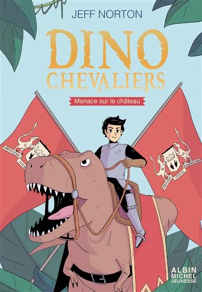 Dinochevaliers. Vol. 1. Menace sur le château
