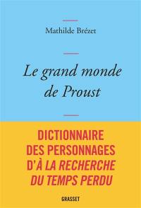 Le grand monde de Proust : dictionnaire des personnages d'A la recherche du temps perdu