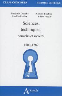 Sciences, techniques, pouvoirs et sociétés : 1500-1789