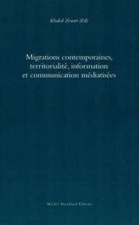 Migrations contemporaines, territorialité, information et communication médiatisées