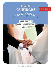 Nous célébrons notre mariage ! : guide pratique pour la célébration à l'église