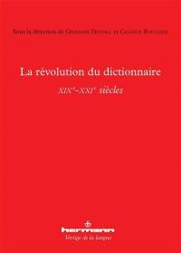 La révolution du dictionnaire : XIXe-XXIe siècles