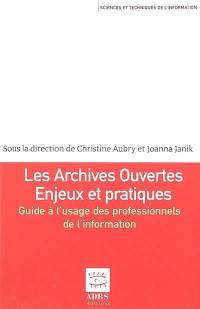 Les archives ouvertes : enjeux et pratiques : guide à l'usage des professionnels de l'information