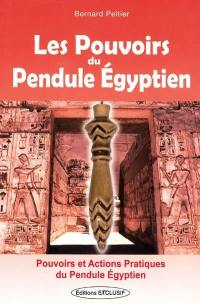 Les pouvoirs du pendule égyptien : pouvoirs et actions pratiques du pendule égyptien