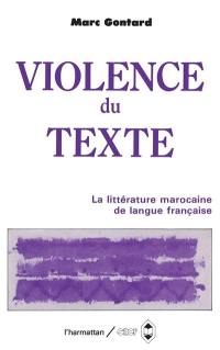 La Violence du texte : Etudes sur la littérature marocaine de langue française