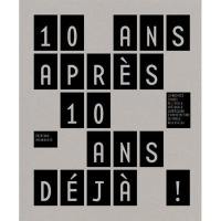 10 ans après 10 ans déjà ! : 10 agences issues de l'Ecole nationale supérieure d'architecture de Paris-Belleville