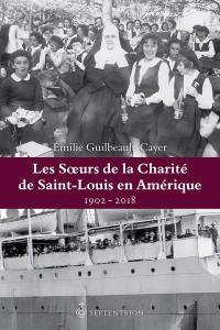 Les Soeurs de la Charité de Saint-Louis en Amérique, 1902-2018