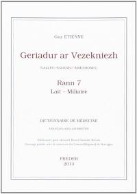 Geriadur ar vezekniezh : galleg-saozneg-brezhoneg. Vol. 7. Lait-Miliaire. Dictionnaire de médecine : français-anglais-breton. Vol. 7. Lait-Miliaire