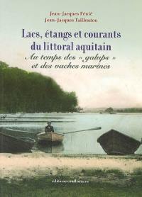 Lacs, étangs et courants du littoral aquitain : au temps des galups et des vaches marines