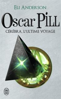 Oscar Pill. Vol. 5. Cérébra, l'ultime voyage