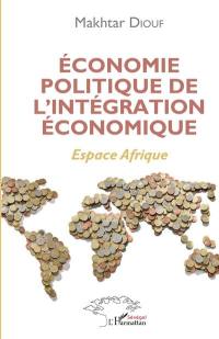 Economie politique de l'intégration économique : espace Afrique