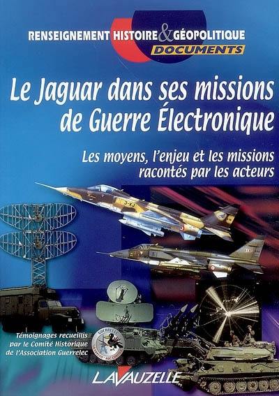 Le Jaguar dans ses missions de guerre électronique : les moyens, l'enjeu et les missions racontés par les acteurs