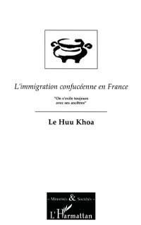 L'immigration confucéenne en France : on s'exile toujours avec ses ancêtres : essai de sociologie de l'exil