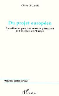Du projet européen : contribution pour une nouvelle génération de bâtisseurs de l'Europe