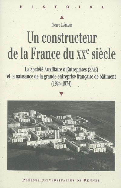 Un constructeur de la France au XXe siècle : la Société auxiliaire d'entreprises (SAE) et la naissance de la grande entreprise française du bâtiment (1924-1974)