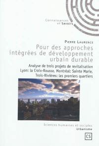 Pour des approches intégrées de développement urbain durable : analyse de trois projets de revitalisation : Lyon, le quartier La Croix-Rousse, Montréal, le quartier Sainte-Marie, Trois-Rivières, les premiers quartiers