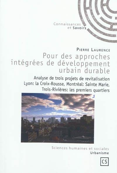 Pour des approches intégrées de développement urbain durable : analyse de trois projets de revitalisation : Lyon, le quartier La Croix-Rousse, Montréal, le quartier Sainte-Marie, Trois-Rivières, les premiers quartiers